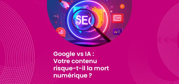 Google vs IA - Votre contenu risque-t-il la mort numérique ?_IMG_blog_unovia