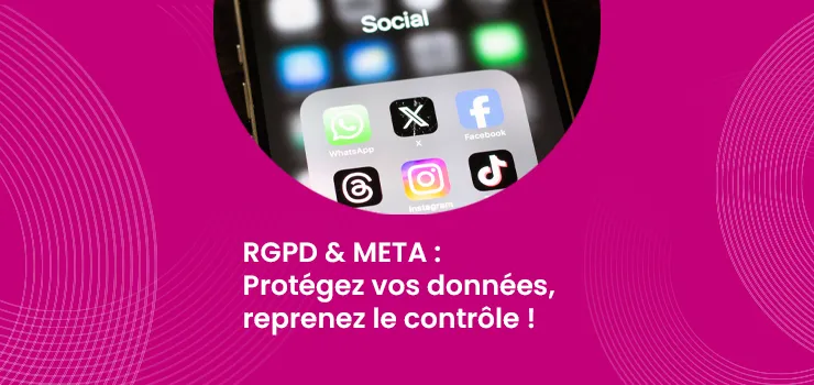 RGPD & META : Protégez vos données, reprenez le contrôle !