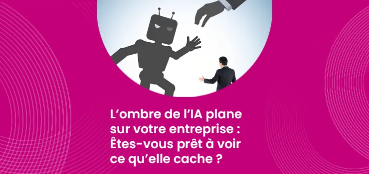 L’ombre de l’IA plane sur votre entreprise - Êtes-vous prêt à voir ce qu’elle cache ?_IMG_blog_unovia