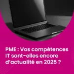 PME - Vos compétences IT sont-elles encore d’actualité en 2025 ?_IMG_blog_unovia