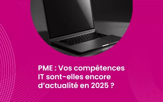 PME - Vos compétences IT sont-elles encore d’actualité en 2025 ?_IMG_blog_unovia