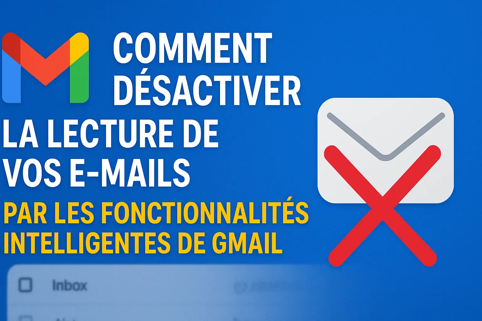 Comment Désactiver la Lecture de vos E-mails par les Fonctionnalités Intelligentes de Gmail